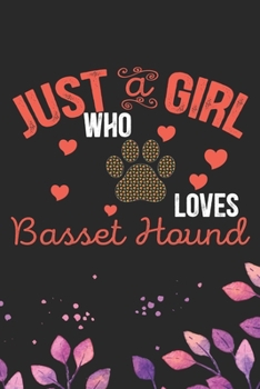 Just A Girl Who Loves Basset Hound: Cool Basset Hound Dog Journal Notebook - Basset Hound Puppy Lover Gifts – Funny Basset Hound Dog Notebook - Basset Hound Owner Gifts. 6 x 9 in 120 pages