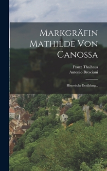 Hardcover Markgräfin Mathilde von Canossa: Historische Erzählung... [German] Book