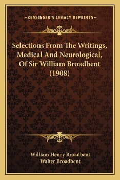 Paperback Selections From The Writings, Medical And Neurological, Of Sir William Broadbent (1908) Book