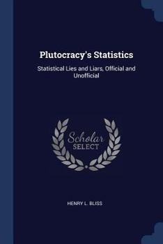 Paperback Plutocracy's Statistics: Statistical Lies and Liars, Official and Unofficial Book