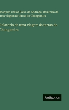 Hardcover Relatorio de uma viagem ás terras do Changamira [Portuguese] Book