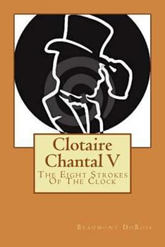 Paperback Clotaire Chantal V: The Eight Strokes Of The Clock Book