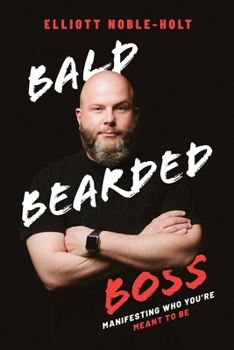 Hardcover Bald Bearded Boss: Manifesting Who You're Meant to Be Book