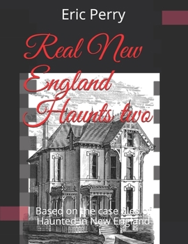 Paperback Real New England Haunts Two: Based on the case files of Haunted in New England Book