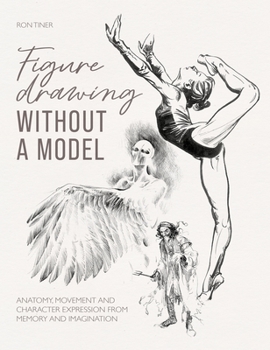 Paperback Figure Drawing Without a Model: Anatomy, Movement and Character Expression from Memory and Imagination Book