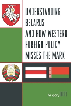 Paperback Understanding Belarus and How Western Foreign Policy Misses the Mark Book