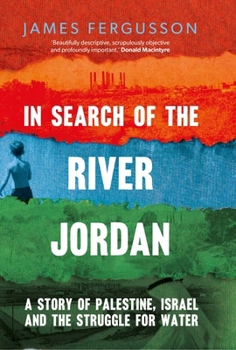 Hardcover In Search of the River Jordan: A Story of Palestine, Israel and the Struggle for Water Book