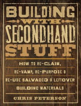 Paperback Building with Secondhand Stuff: How to Re-Claim, Re-Vamp, Re-Purpose & Re-Use Salvaged & Leftover Building Materials Book