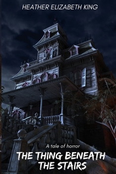 Paperback The Thing Beneath The Stairs: A Tale of Horror Book
