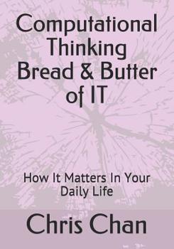 Paperback Computational Thinking Bread & Butter of IT: How It Matters In Your Daily Life Book