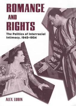 Hardcover Romance and Rights: The Politics of Interracial Intimacy, 1945-1954 Book