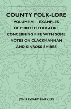 Paperback County Folk-Lore - Volume VII - Examples of Printed Folk-Lore Concerning Fife with Some Notes on Clackmannan and Kinross-Shires Book