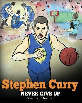 Paperback Stephen Curry: Never Give Up. A Boy Who Became a Star. Inspiring Children Book About One of the Best Basketball Players in History. Book