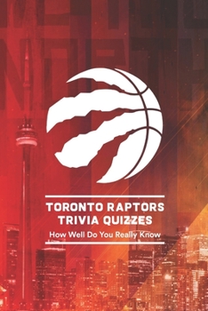 Paperback Toronto Raptors Trivia Quizzes: How Well Do You Really Know Book
