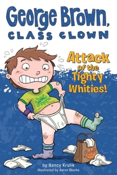 George Brown, Class Clown: Attack of the Tighty Whities - Book #7 of the George Brown, Class Clown