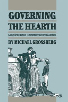 Paperback Governing the Hearth: Law and the Family in Nineteenth-Century America Book