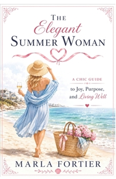 Paperback The Elegant Summer Woman: 21 Devotions for a Life of Joy, Purpose, and Style Book