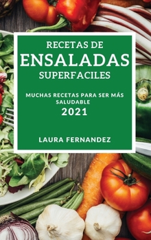 Recetas de Ensaladas Superfaciles 2021 (Supereasy Salad Recipes 2021 Spanish Edition): Muchas Recetas Para Ser Mas Saludable