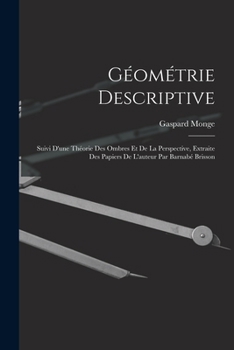 Paperback Géométrie Descriptive: Suivi D'une Théorie Des Ombres Et De La Perspective, Extraite Des Papiers De L'auteur Par Barnabé Brisson [French] Book