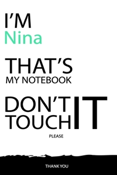 Nina : DON'T TOUCH MY NOTEBOOK Unique customized Gift for Nina - Journal for Girls / Women with beautiful colors White / Black, Journal to Write with ... female ( Nina notebook): best gift for Nina