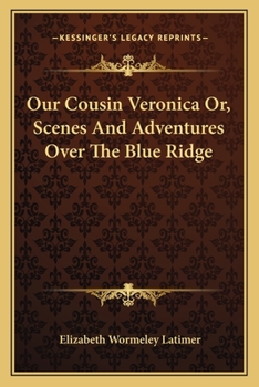 Paperback Our Cousin Veronica Or, Scenes And Adventures Over The Blue Ridge Book