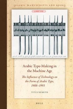 Hardcover Arabic Type-Making in the Machine Age: The Influence of Technology on the Form of Arabic Type, 1908-1993 [Arabic] Book