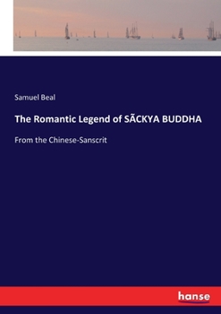 Paperback The Romantic Legend of SÃCKYA BUDDHA: From the Chinese-Sanscrit Book