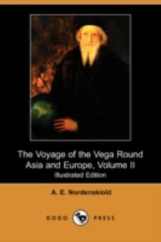 The Voyage of the Vega Round Asia and Europe: With a Historical Review of Previous Journeys Along the North Coast of the Old World, Volume 2 - Book #2 of the Voyage of the Vega Round Asia and Europe