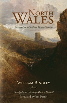Paperback North Wales - Intended as a Guide to Future Tourists: William Bingley (1804) Book