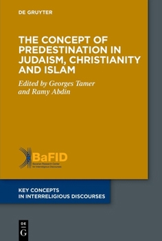The Concept of Predestination in Judaism, Christianity and Islam (Key Concepts in Interreligious Discourses, 13)