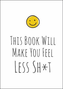 Hardcover This Book Will Make You Feel Less Sh*t Book