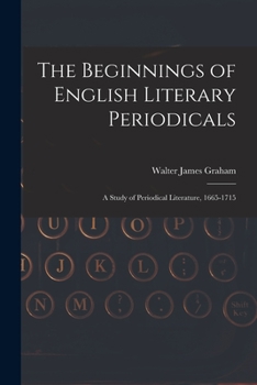 The beginnings of English literary periodicals;: A study of periodical literature, 1665-1715,