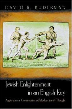 Hardcover Jewish Enlightenment in an English Key: Anglo-Jewry's Construction of Modern Jewish Thought Book