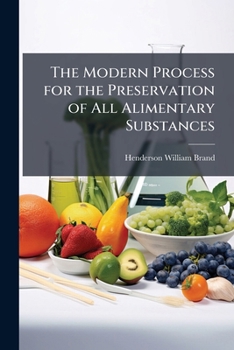 Paperback The Modern Process for the Preservation of All Alimentary Substances Book