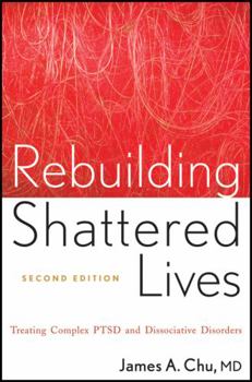 Paperback Rebuilding Shattered Lives Rebuilding Shattered Lives: Treating Complex Ptsd and Dissociative Disorders Treating Complex Ptsd and Dissociative Disorde Book