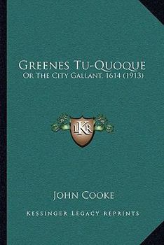 Paperback Greenes Tu-Quoque: Or The City Gallant, 1614 (1913) Book