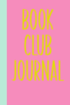 Book Club Journal: Lined Notebook for Notes, Discussion Questions, Ideas, Reviews, Tracking, Sharing, and More | Whimsical Modern Cover Design in Pink and Yellow