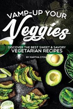 Paperback Vamp-Up Your Veggies: Discover the Best Sweet & Savory Vegetarian Recipes Book