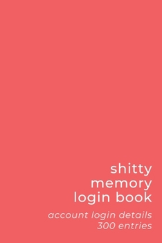 Paperback Shitty Memory Login Book: Internet Account & Password Details for The Elderly & Forgetful - 6x9 inch 300 Entry Logbook - Simple Red - Basic Seri Book