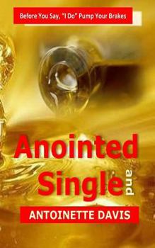 Paperback Anointed and Single: Before You Say, "I Do" Pump Your Brakes Book