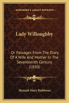Paperback Lady Willoughby: Or Passages From The Diary Of A Wife And Mother In The Seventeenth Century (1850) Book