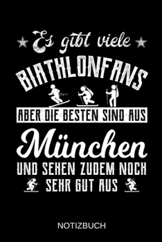 Es gibt viele Biathlonfans aber die besten sind aus München und sehen zudem noch sehr gut aus: A5 Notizbuch | Liniert 120 Seiten | ... | Muttertag | Namenstag (German Edition)