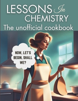 Paperback Lessons in Chemistry: The Unofficial Cookbook: Motherhood and Molecules: Nourishing Tales from Elizabeth's Kitchen, from The "Perfect " Lasa Book