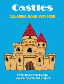 Paperback Castles Coloring Book for Kids: Princesses, Princes, Kings, Queens, Knights, and Dragons Book