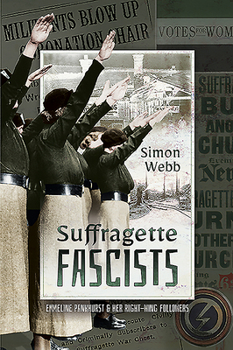 Paperback Suffragette Fascists: Emmeline Pankhurst and Her Right-Wing Followers Book