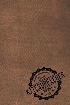 Geprüft und Bestätigt bester Kitesurfer der Welt: Notizbuch für den Mann, dessen Hobby Kitesurfen ist |  Geschenkidee | Geschenke | Geschenk (German Edition)