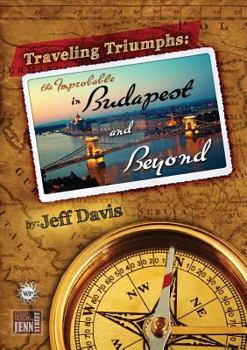Paperback Traveling Triumphs: The Improbable in Budapest and Beyond Book