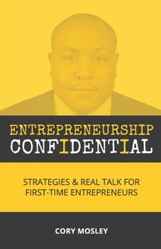 Paperback Entrepreneurship Confidential: Strategies & Real Talk for First-Time Entrepreneurs Book