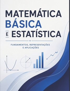 Matemática Básica e Estatística: Fundamentos, Representações e Aplicações (Portuguese Edition)