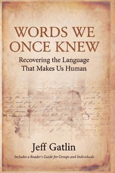 Paperback Words We Once Knew: Recovering the Language That Makes Us Human Book